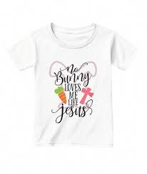 Download No Bunny Loves Me Like Jesus White T Shirt For Toddlers Kids Easter T Shirt Jesus Besttshirts Easter T Shirts Kids Easter Shirts Easter Shirts Vinyl Kids