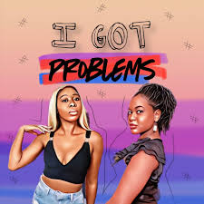 I Got Problems! (podcast)