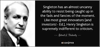 Robert J. Flaherty quote: Singleton has an almost uncanny ability to resist  being caught...