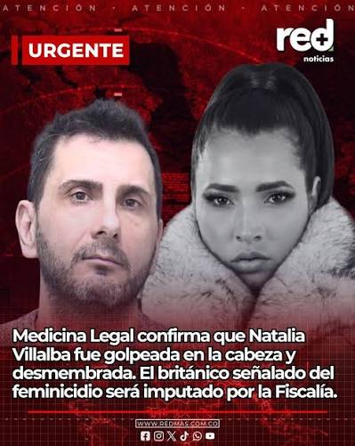 URGENTE | Medicina Legal confirma que Natalia Villalba fue golpeada en la  cabeza y desmembrada. El británico señalado del feminicidio será imputado  por la Fiscalía.