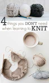 These are the stitches and methods that you will use in every knitting. 4 Things You Don T Need When Learning How To Knit
