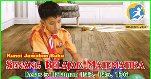 Kunci Jawaban Buku Senang Belajar Matematika Kelas 5 Kurikulum 2013 Revisi 2018 Halaman 133 135 136 Jawaban Mtk