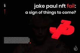 Jake Paul Nft Fail A Sign Of Things To Come By Dailycoin