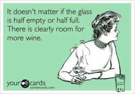 Yoddler It Doesn T Matter If The Glass Is Half Empty Or Half Full There Is Clearly Room For Some More Wine Funny Wine Quote