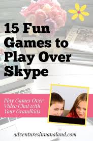 15 Fun Games To Play Over Skype Or Other Video Chat Adventures In Nanaland Games To Play With Kids Virtual Games For Kids Fun Games For Kids