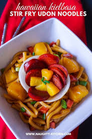 Hawaiian Kielbasa Stir Fry Udon Noodles Naughty Kitchen Recipe Fried Udon Everyday Food Kielbasa