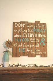 Chistian Home Decor Don T Worry About Anything But Pray About Everything Phillipians 4 Christian Wall Art Inspirational Wood Sign Christian Wall Decor Wood Pallet Signs Inspirational Signs
