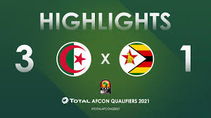 Highlights Total Afcon Qualifiers 2021 Round 3 Group H Algeria 3 1 Zimbabwe Youtube