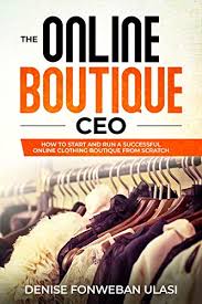 Discuss how much money you'll need to get your boutique off the ground, and, later, to keep it running strong. Amazon Com The Online Boutique Ceo How To Start An Online Clothing Boutique Line From Scratch Ebook Ulasi Denise Kindle Store