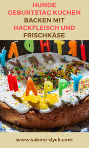 Hunde Geburtstag Kuchen Backen Mit Hackfleisch Und Frischkase In 2020 Hund Geburtstag Geburtstag Kuchen Kuchen Ohne Backen
