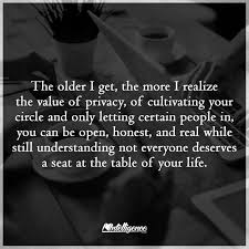 Not Everyone Deserves A Seat At The Table Of Your Life Best Motivational Quotes Ever Inspirational Quotes The Older I Get