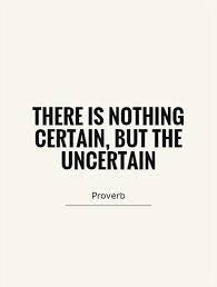 It takes courage to examine your life and to decide that there are things you would like to change, and it takes even more courage to do something about it. Uncertainty Quotes That Will Make You Appreciate Your Life Enkiquotes