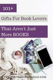 101 Gifts For Book Lovers That Aren T Books The Uncorked Librarian Book Lovers Gifts Gifts For Readers Gifts For Bookworms