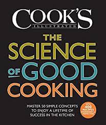 This collection of recipes will show you that you don't have to give up the foods you love and will encourage. The Science Of Good Cooking Master 50 Simple Concepts To Enjoy A Lifetime Of Success In The Kitchen Cook S Illustrated Cookbooks English Edition Ebook The Editors Of America S Test Kitchen And Guy