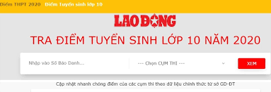 Tính đến thời điểm hiện tại, hơn 20 tỉnh thành trong cả nước đã hoàn thành xong việc tổ chức kỳ thi tuyển sinh lớp 10 năm 2021 và bắt đầu công bố điểm thi. Tra Cá»©u Ä'iá»ƒm Thi Vao Lá»›p 10 NÄƒm 2020 Nhanh Va Chinh Xac Tren Lao Ä'á»™ng Tin Tá»©c Má»›i Nháº¥t 24h Ä'á»c Bao Lao Ä'á»™ng Online Laodong Vn