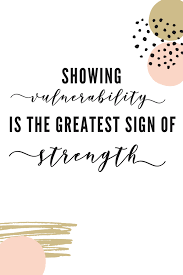 Vulnerability Is A Sign Of Strength Being Vulnerability Quote About Vulnerability Confiden Vulnerability Quotes Motivational Quotes For Life Monday Quotes