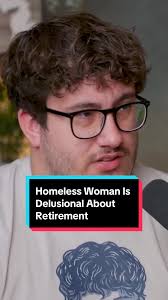Delusional Homeless Woman's Retirement Reality Check