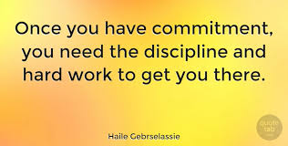 Haile Gebrselassie Once You Have Commitment You Need The Discipline And Hard Quotetab Powerful commitment quotes on love, life and goals! haile gebrselassie once you have