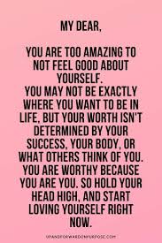 My Dear You Are Too Amazing To Not Feel Good About Yourself Positive Quotes Life Quotes Inspirational Quotes