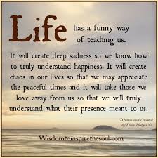 Life Has A Funny Way Of Teaching Us Grieving Quotes Funny Inspirational Quotes Life Quotes