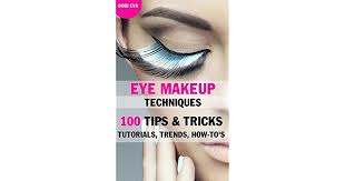 Tricks that make your eyes look amazing. Eye Makeup Techniques 100 Tips Tricks Tutorials Trends How To S Ebook Makeup Tutorials For Beginners To Advanced By Bobi Eva