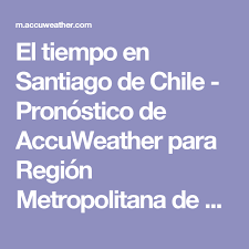 La previsión del tiempo de hoy para santiago de compostela. El Tiempo En Santiago De Chile Pronostico De Accuweather Para Region Metropolitana De Santiago Chile Es Santiago De Chile Metropolitana Regiones