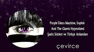 Purple Disco Machine Sophie And The Giants Hypnotized Sarki Sozleri Ve Turkce Anlamlari Kurumsal Cevirce