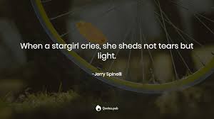 Everyone has a personality but theyre just too afraid to show it. When A Stargirl Cries She Sheds Not Jerry Spinelli Quotes Pub