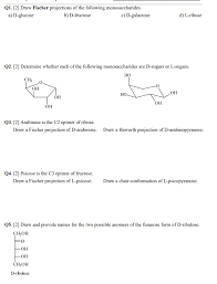 Can you tell if the ring will be beta or alpha in the haworth projection, chair conformation by just looking at the fischer projection, or must you be told first before creating the two from the fischer? Q1 2 Draw Fischer Projections Of The Following Chegg Com
