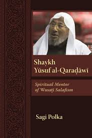 His attention to politics and state is evidenced by the presence of some of his works such as الإسلام في الدولة فقه من (fiqh of state in islamic perspective), الشرعية السياسة (political. Shaykh Yusuf Al Qaradawi Spiritual Mentor Of Wasati Salafism Modern Intellectual And Political History Of The Middle East Polka Sagi 9780815636526 Amazon Com Books