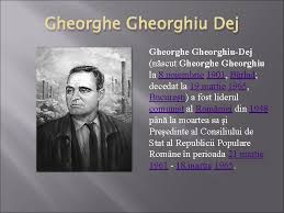 ˈɡe̯orɡe ɡe̯orˈɡi.u deʒ gheorghe gheorghiu ; Comunist Roman Gheorghe Gheorghiu Dej Gheorghe Gheorghiudej Nscut