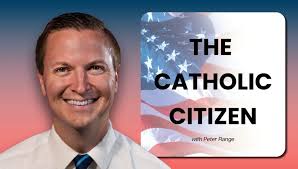 The Catholic Citizen w/ Peter Range