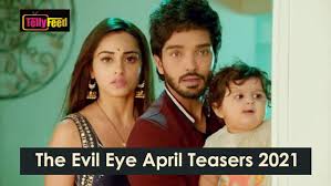 A superstitious mother is convinced that her daughters new boyfriend is the reincarnation of a man who tried to kill her 30 years. The Evil Eye April Teasers 2021 Tellyfeed