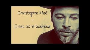Christophe Mae Il Est Ou Le Bonheur Paroles Lyrics Christophe Mae Paroles De Chansons Auteur Compositeur Interprete