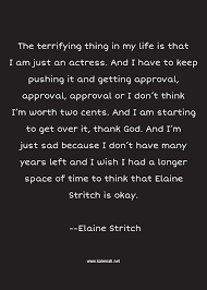 Elaine stritch had made a name for herself in many ways, but perhaps the most indelible recent addition to her resume was the role of colleen donaghy on 30 r. Elaine Stritch Quotes Thoughts And Sayings Elaine Stritch Quote Pictures
