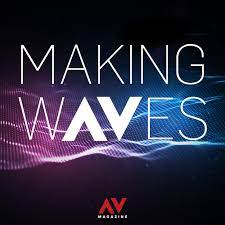 Making Waves (AV Magazine) | a podcast by avmagazinemakingwaves