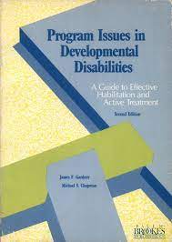 Program Issues In Developmental Disabilities A Guide To Effective Habilitation And Active Treatment Gardner James F Chapman Michael S 9781557660299 Amazon Com Books