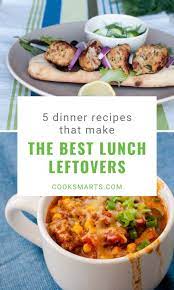 5 Dinner Recipes That Make Great Lunch Leftovers Cook Smarts Dinner Leftovers Lunch Easy Healthy Lunches
