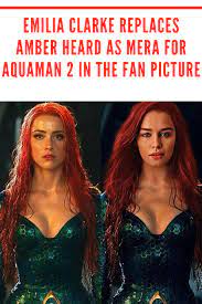 The chatter about amber heard's role in aquaman 2 came after johnny depp was asked to step down from his role as grindelwald in fantastic beasts 3. Emilia Clarke Replaces Amber Heard As Mera For Aquaman 2 In The Fan Picture News Emilia Clarke Mera Fan Picture
