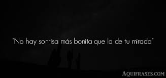 No Hay Sonrisa Mas Bonita Que La De Tu Mirada Aquifrases