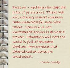 Press On Nothing Can Take The Place Of Persistence Talent Will Not Nothing Is More Common Than Unsuccessful Men With T Perseverance Persistence Omnipotent