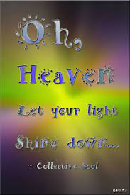 Oh Heaven Let Your Light Shine Down Collective Soul Songs Music Lyrics Quotes Soul Quotes Song Lyric Quotes Music Quotes