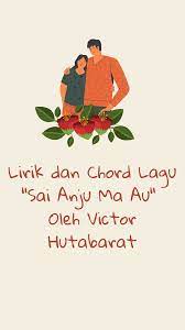 Molo adong na sala manang na hurang pambahenan ki sai anju ma. Lirik Dan Chord Lagu Sai Anju Ma Au Oleh Victor Hutabarat Kunci Gitar Mudah