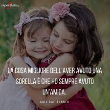 Io ho sempre chiesto ai miei genitori una sorella, solo che non è mai arrivata. Le Piu Belle Immagini E Frasi Sulle Sorelle Da Condividere