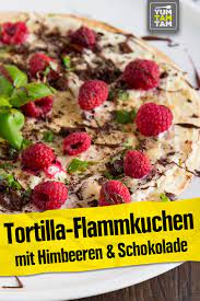 Tortilla Flammkuchen Mit Himbeeren Schokolade Flammkuchen Tortilla Rezepte