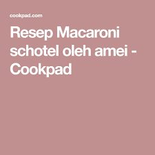 Resep Macaroni Schotel Oleh Amei Resep Makaroni Makanan Italia Resep