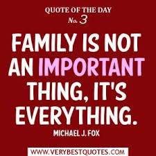 Quote Of The Day Family Is Not An Important Thing It S Everything Family Quotes Inspirational Family Quotes Inspirational Quotes Pictures