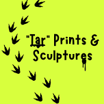 “Tar” Prints and Sculptures