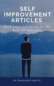 It's the quest to make ourselves better in any and every facet of life. Self Improvement Articles And Motivation For Success By Prasanjit Maity Rakuten Kobo New Zealand