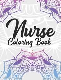 These nurse coloring pages printable will teach your kid about the important role played by a nurse in a hospital, especially when it comes you can also create your own nurse coloring book for your kid. Nurse Coloring Book Funny Coloring Book Gift Idea For All Registered Nurses Nurse Practitioners And Nursing Students For Stress Relief And Relaxation Press 9798744354039 Blackwell S